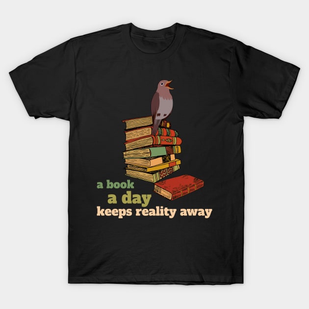 A Book A Day Keeps Reality Away Literature Reading T-Shirt by lenaissac2